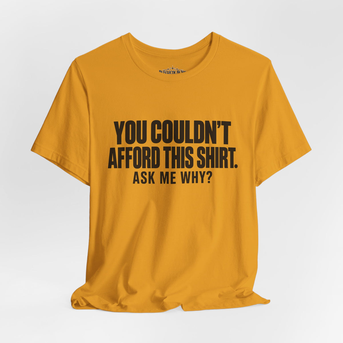 You Couldn't Afford This Shirt Ask Me Why Funny Statement Tee