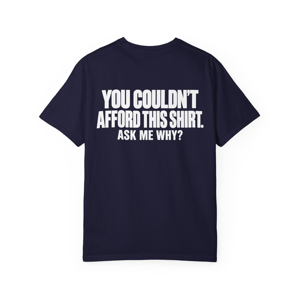 You Couldn't Afford This Shirt T-Shirt — Funny Statement Tee