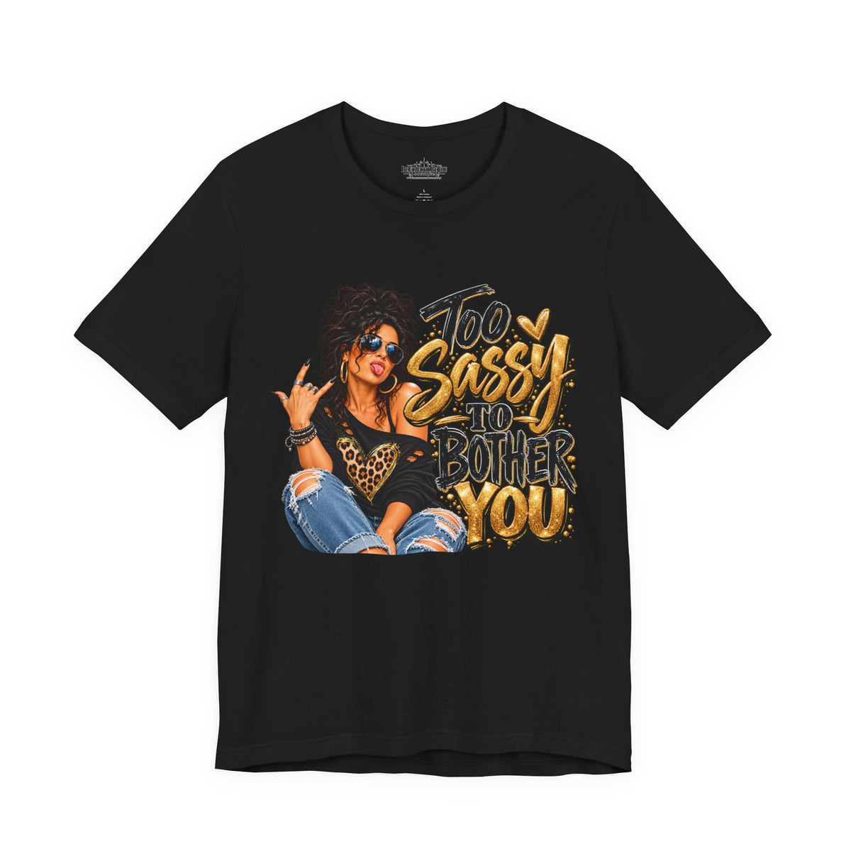 Too Sassy to Bother You Graphic T-Shirt