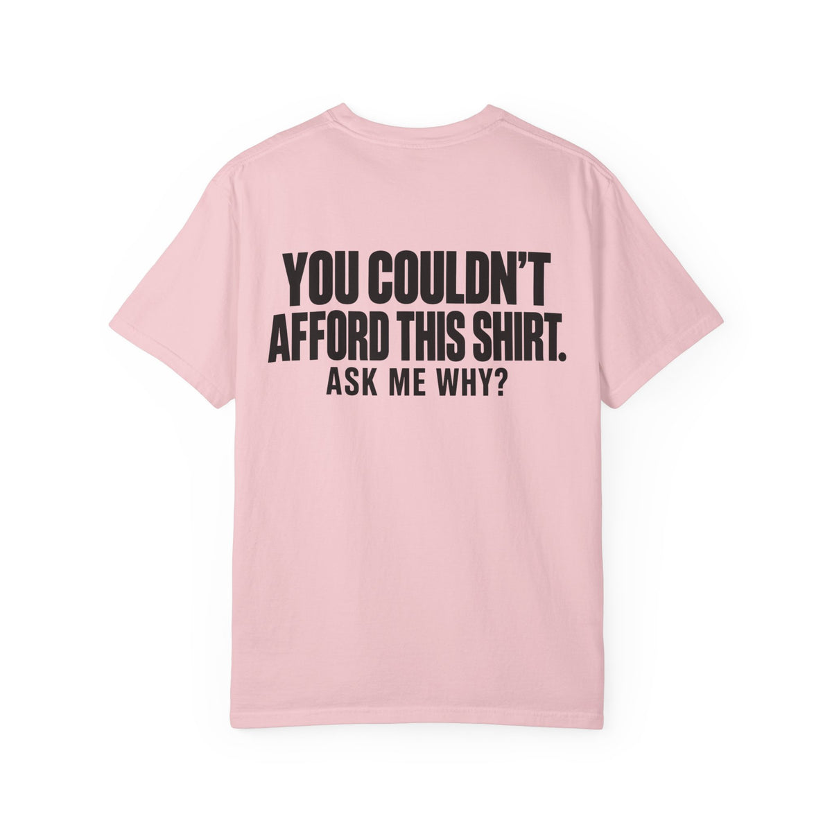 You Couldn't Afford This Shirt T-Shirt — Funny Statement Tee ("Ask Me Why?")