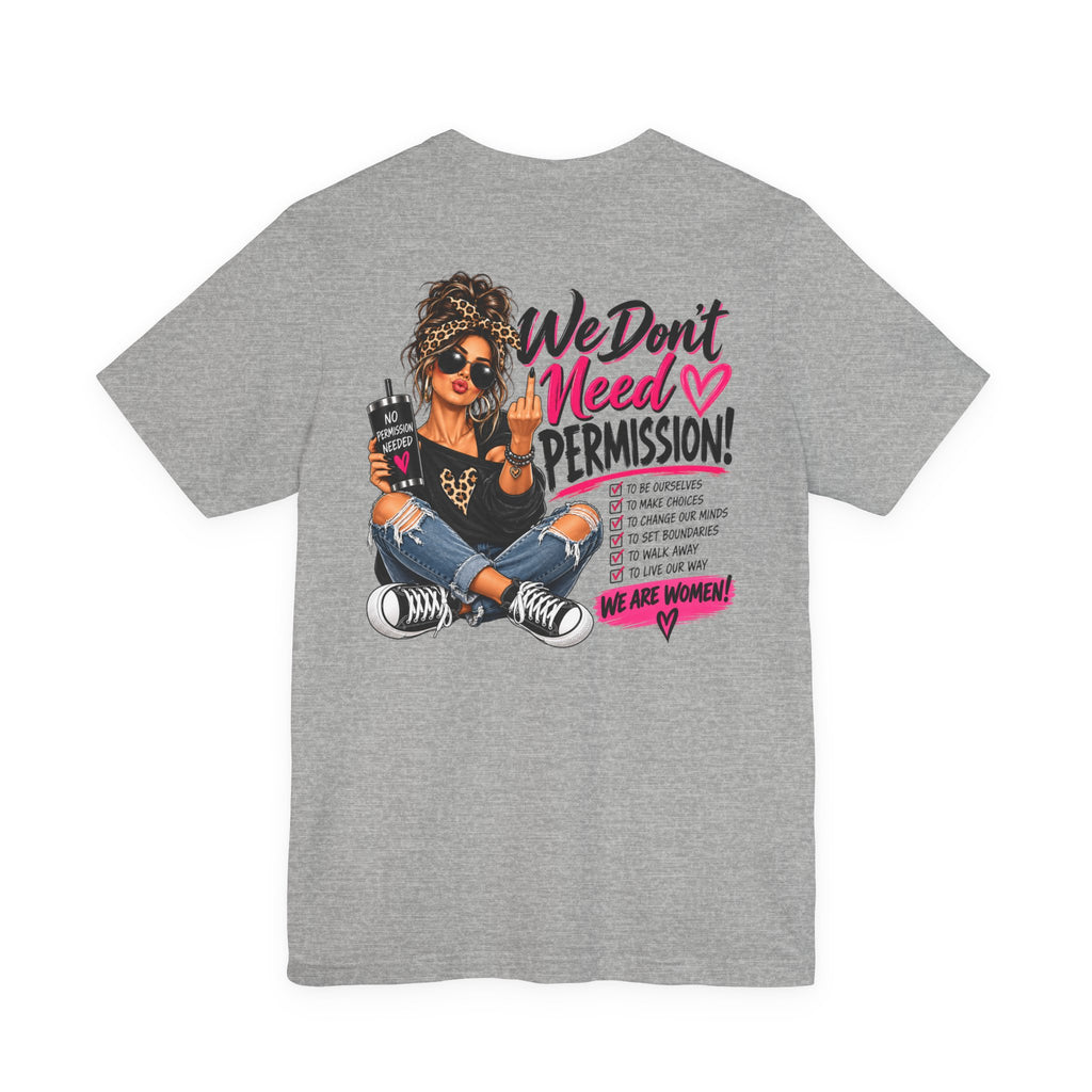 We Don’t Need Permission Women’s Empowerment Graphic Tee