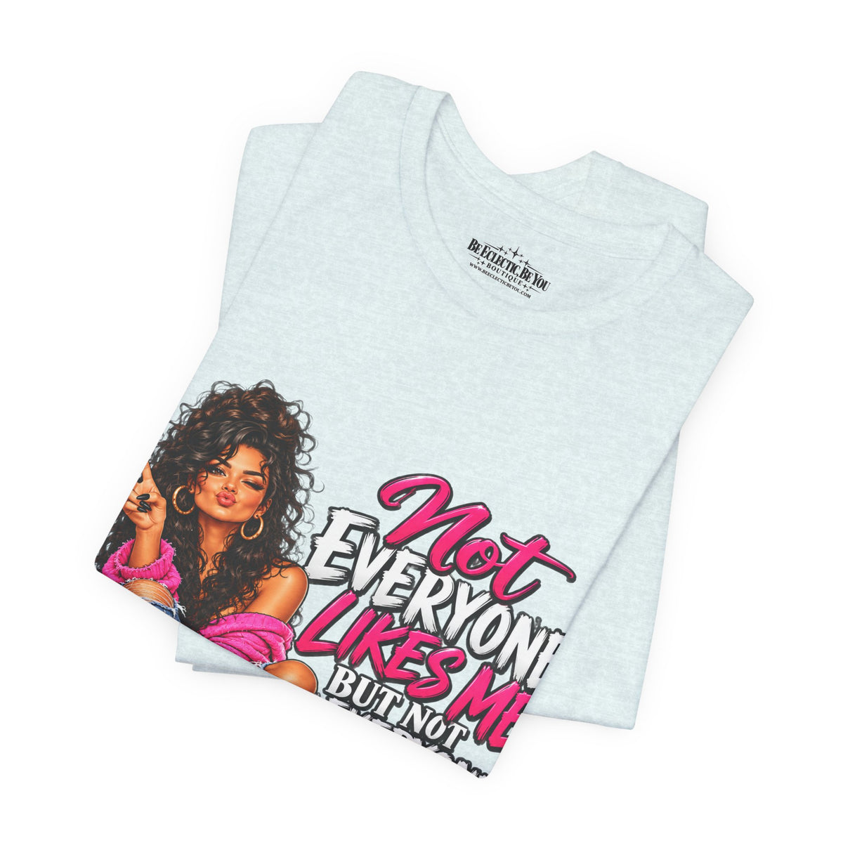 Not Everyone Likes Me But Everyone Has Good Taste Graphic Tee