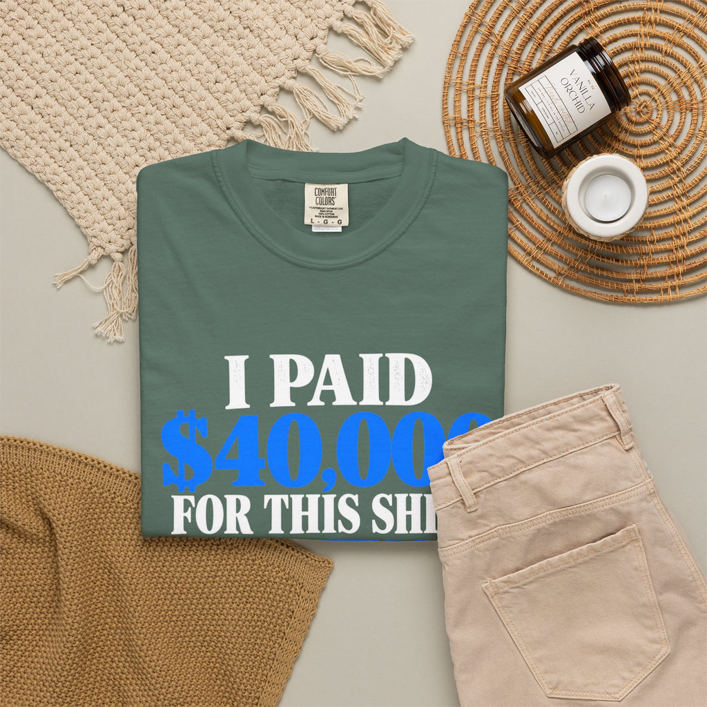 I Paid 40,000 For This Shirt T-Shirt — Funny Statement Graphic Tee