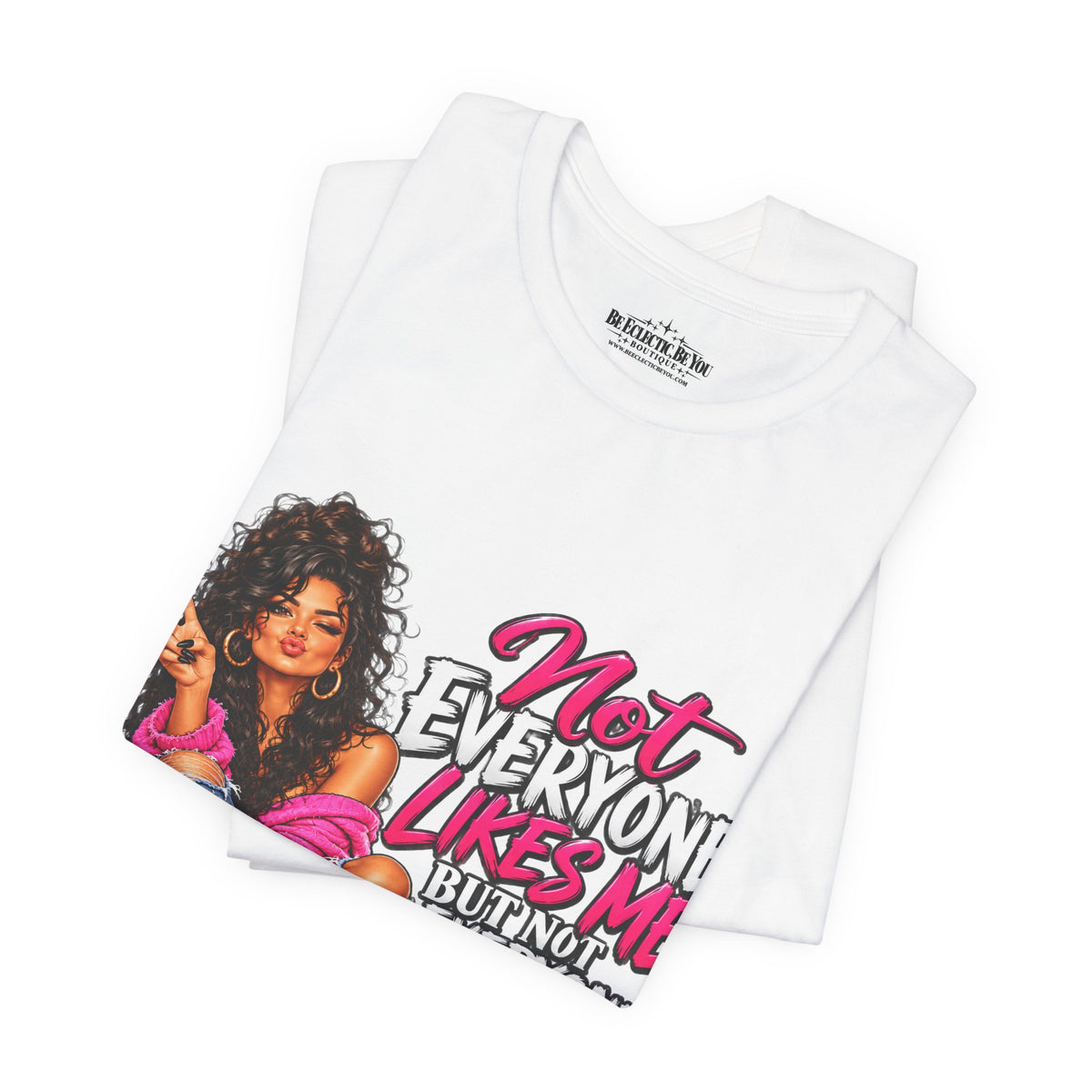 Not Everyone Likes Me But Everyone Has Good Taste Graphic Tee