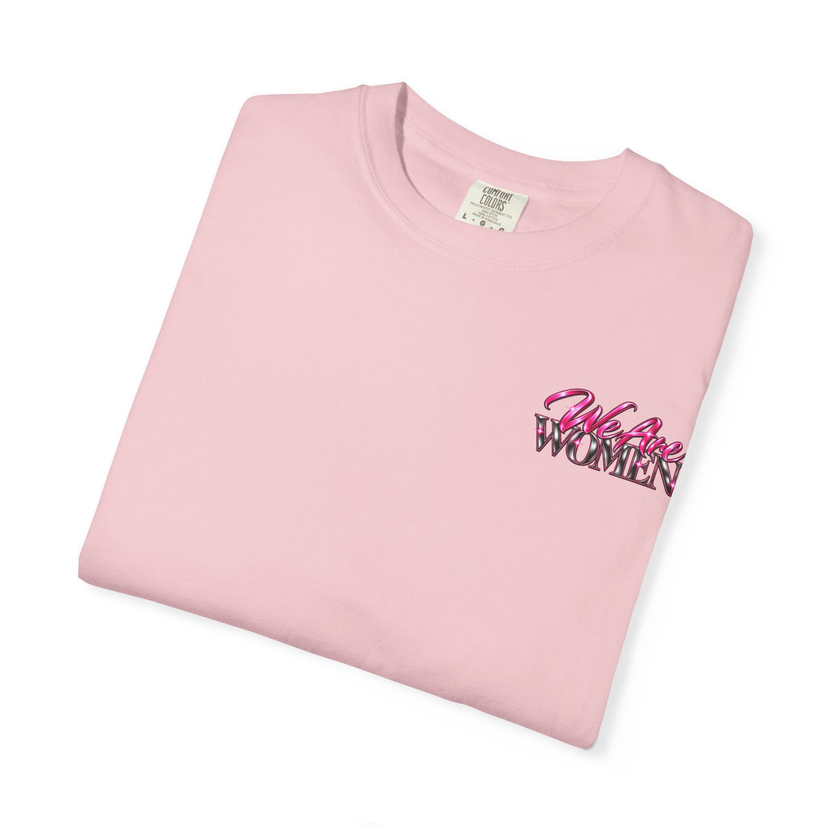 We Are Women Graphic T-Shirt — Feminist Empowerment Tee