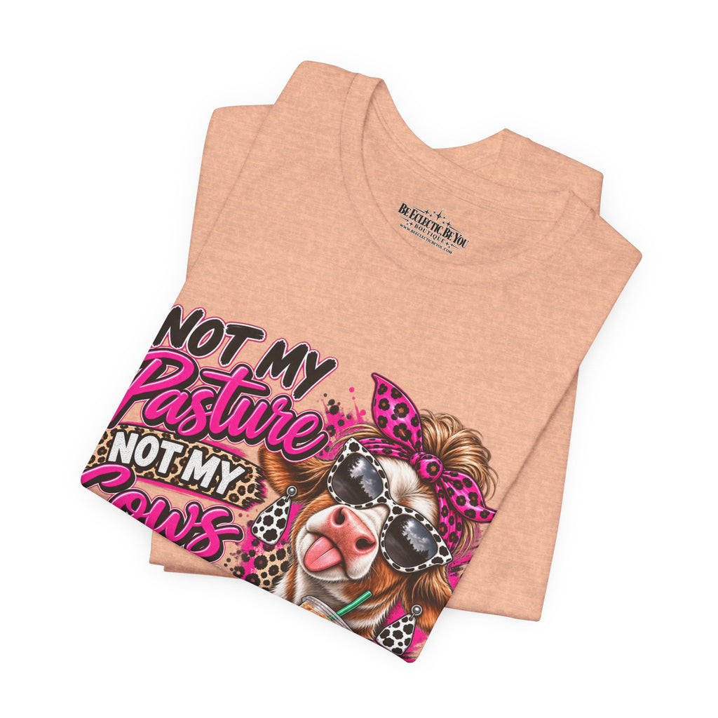 Not My Pasture, Not My Cows, Not My Bullshirt Today Cow Graphic T-Shirt