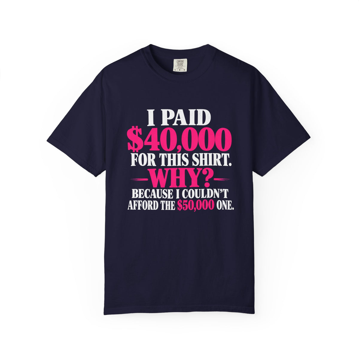 I Paid 40,000 For This Shirt T-Shirt — Funny Luxury Joke Tee
