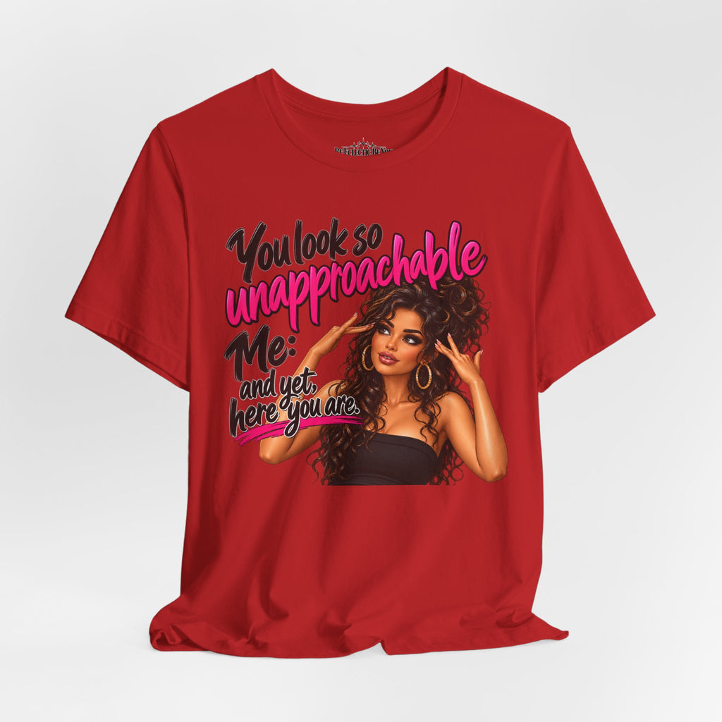 Unapproachable Graphic Tee – Sassy Confidence Statement Shirt