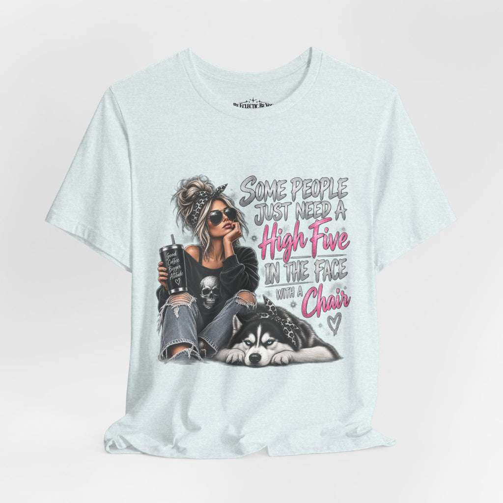 Some People Just Need a High Five in the Face with a Chair Graphic T-Shirt