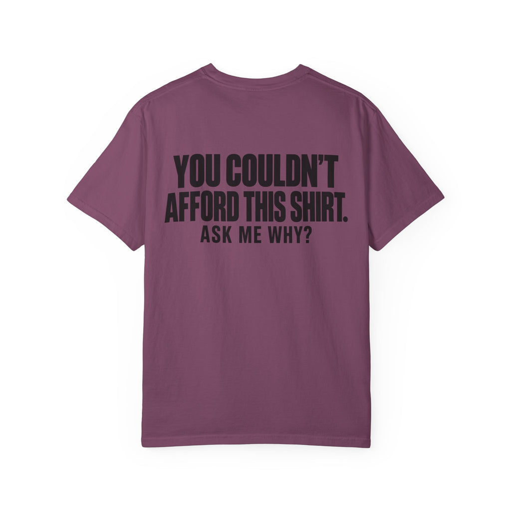 You Couldn't Afford This Shirt T-Shirt — Funny Statement Tee ("Ask Me Why?")