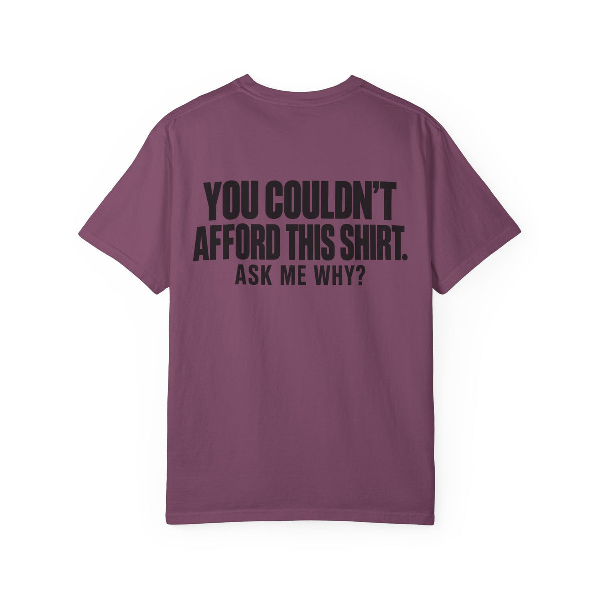 You Couldn't Afford This Shirt T-Shirt — Funny Statement Tee ("Ask Me Why?")