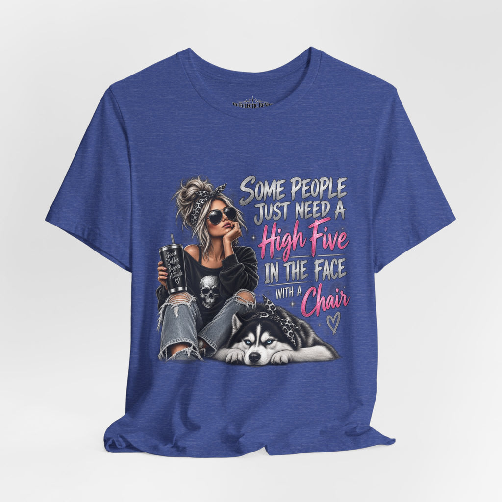 Some People Just Need a High Five in the Face with a Chair Graphic T-Shirt