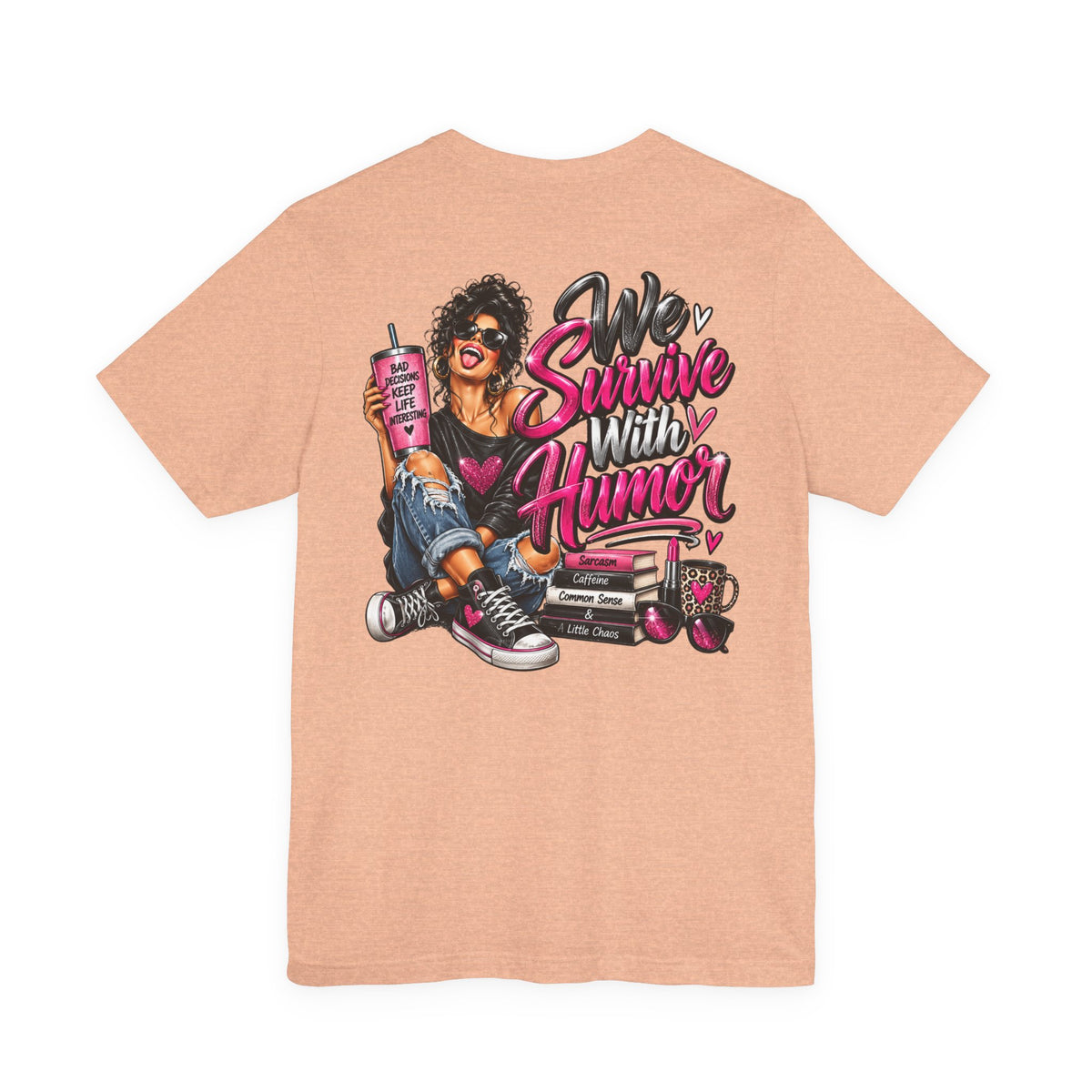 We Survive With Humor Graphic T-Shirt