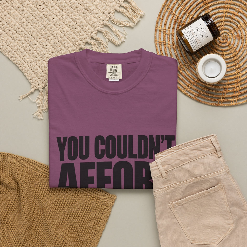 T-Shirt — "You Couldn't Afford This Shirt." Bold Graphic Tee