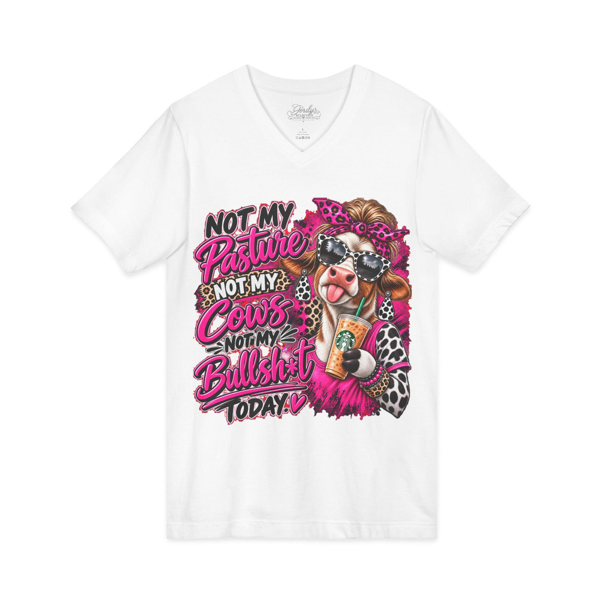 Not My Pasture Not My Cows Not My Bullshit Today V-Neck Tee