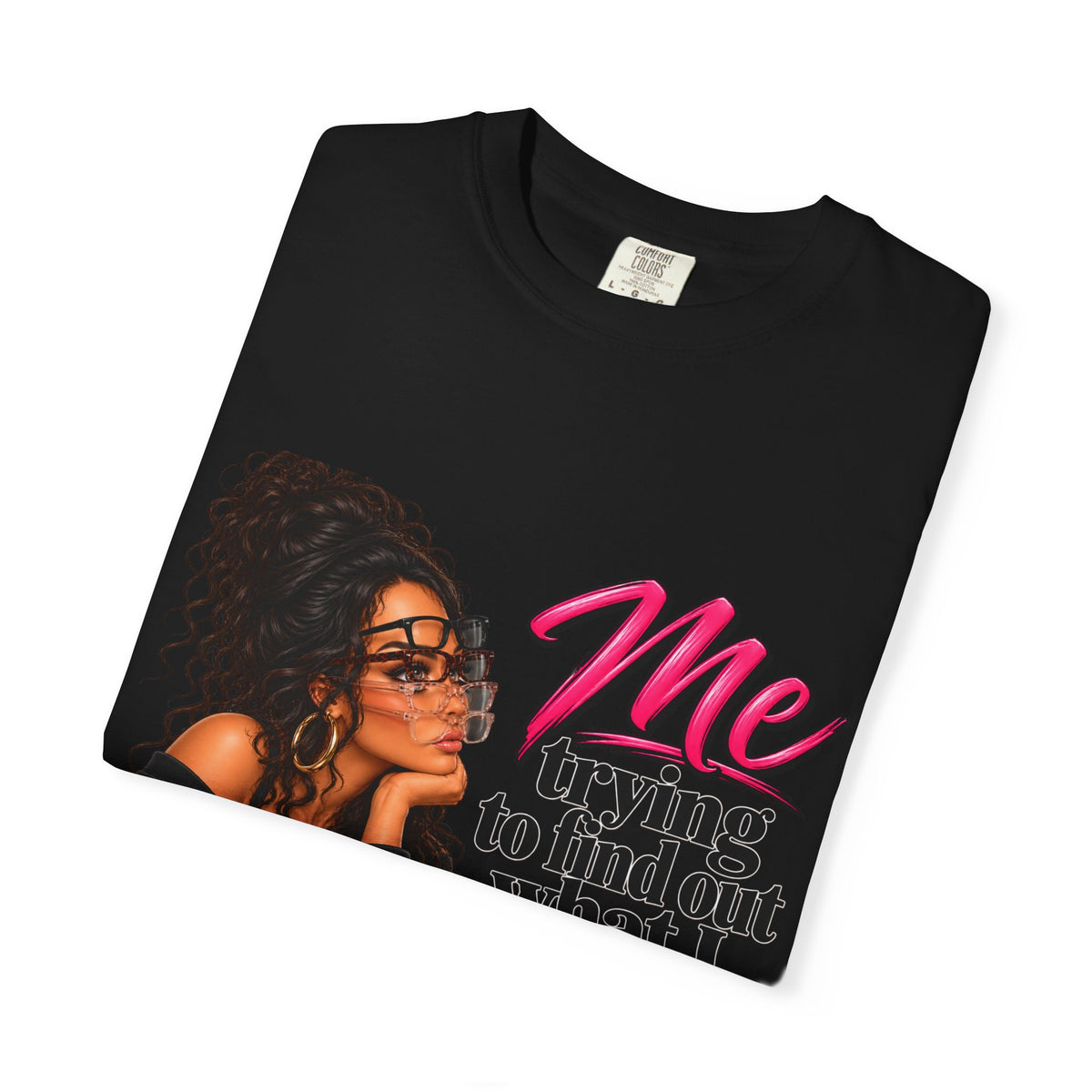 T-Shirt — "Me Trying to Find Out What I Saw in Him" Graphic Tee