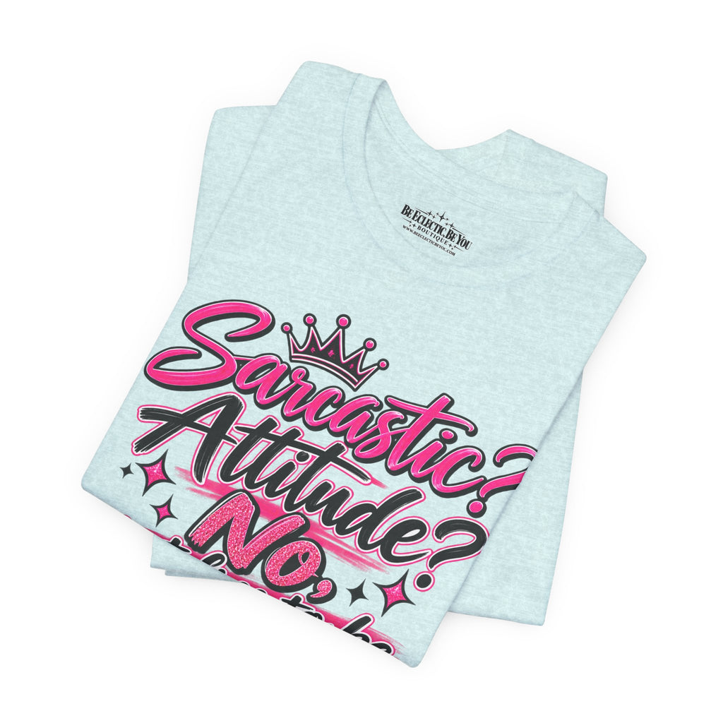 Sarcastic Attitude? No, Just Free to Be Me Graphic Tee