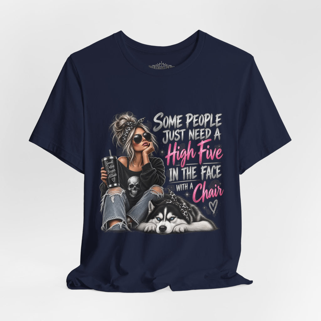 Some People Just Need a High Five in the Face with a Chair Graphic T-Shirt