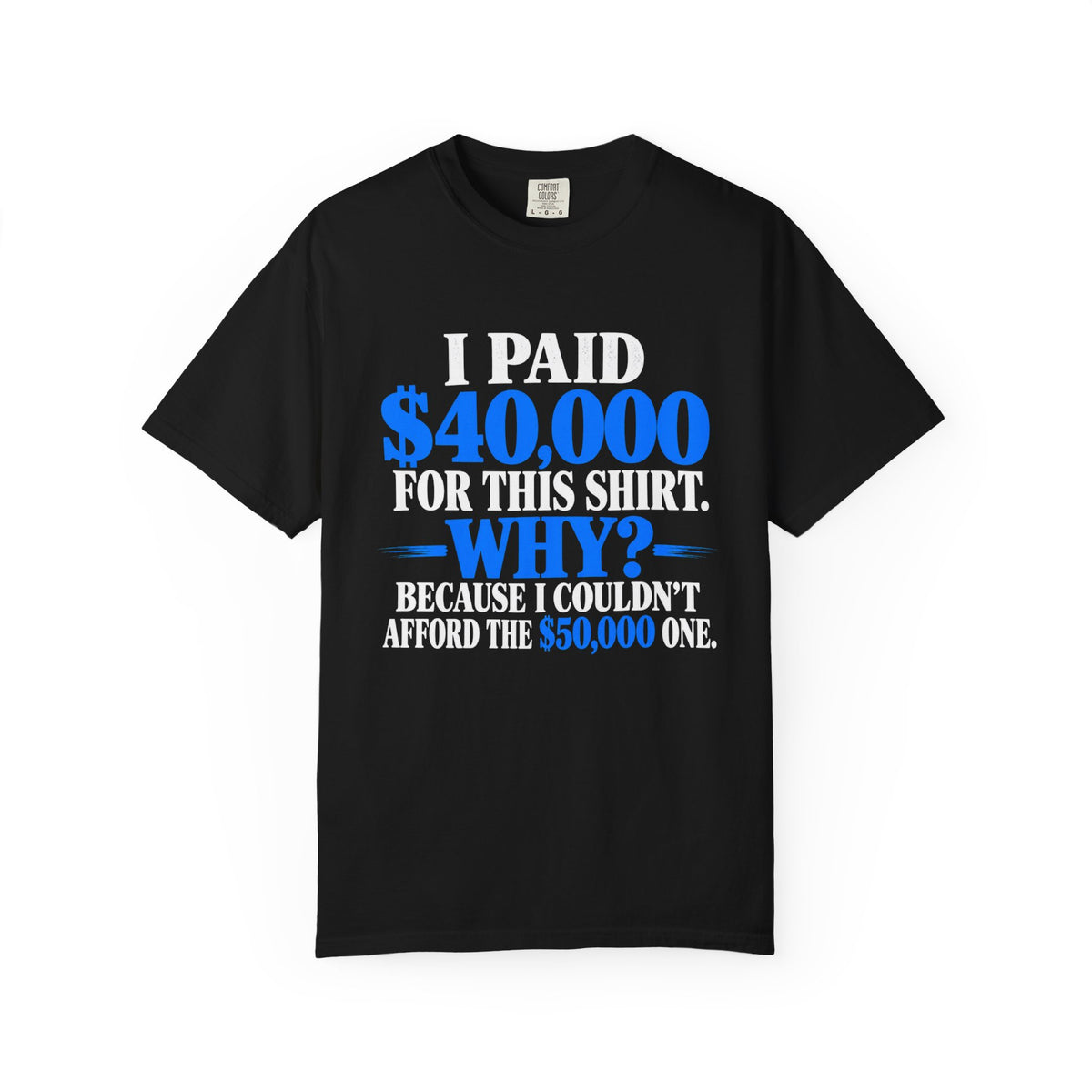 I Paid 40,000 For This Shirt T-Shirt — Funny Statement Graphic Tee