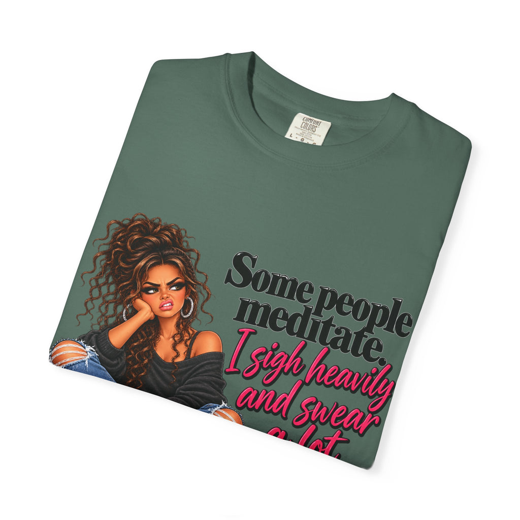T-Shirt — "Some People Meditate, I Sigh Heavily and Squeal a Lot" Graphic Tee