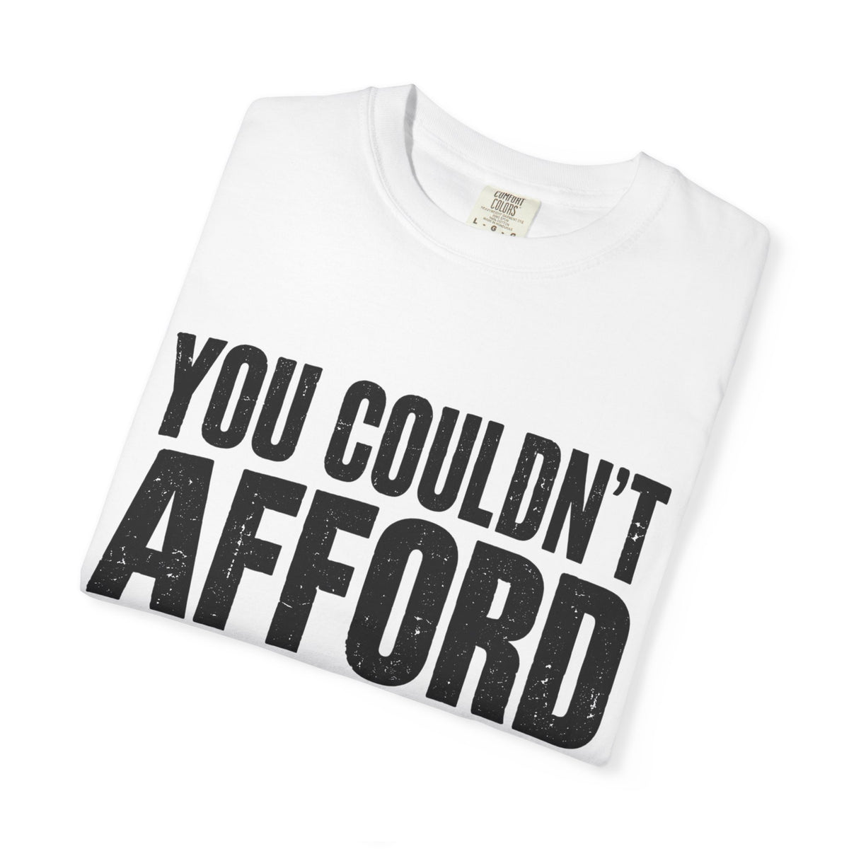 Funny 'You Couldn't Afford This Shirt' Graphic T-Shirt — Novelty Statement Tee