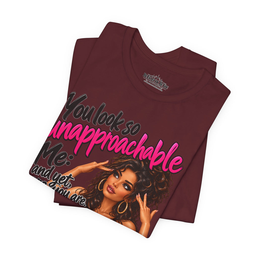 Unapproachable Graphic Tee – Sassy Confidence Statement Shirt
