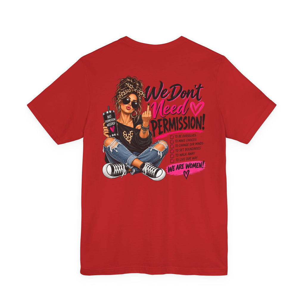 We Don’t Need Permission Women’s Empowerment Graphic Tee
