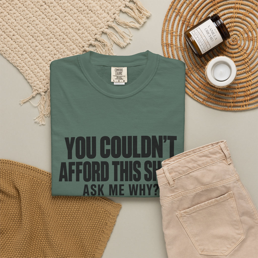You Couldn't Afford This Shirt T-Shirt — Funny Statement Tee ("Ask Me Why?")