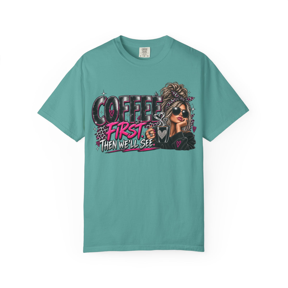 Coffee First Then We’ll See T-Shirt — Funny Graphic Coffee Lover Tee