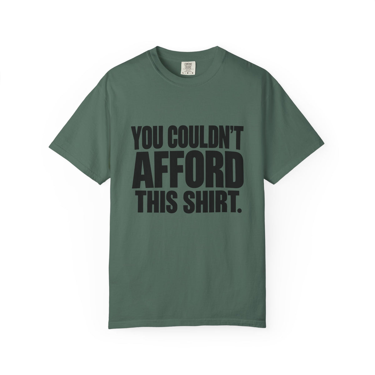 T-Shirt — "You Couldn't Afford This Shirt." Bold Graphic Tee