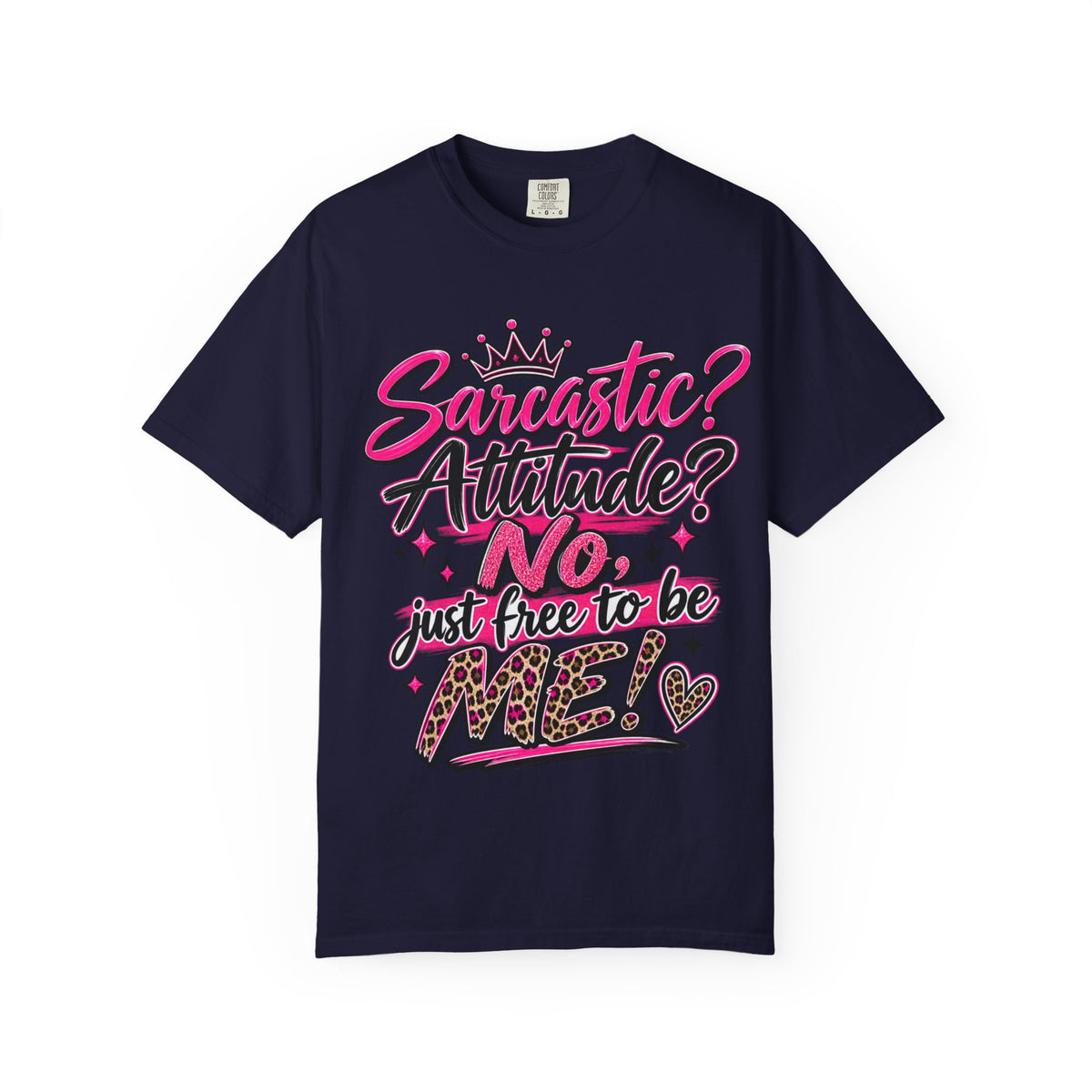 Sarcastic? Attitude? No, Just Free to Be Me! Graphic T-Shirt
