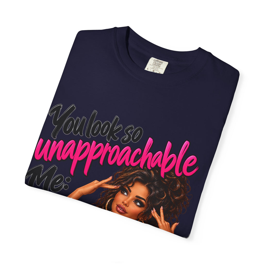 You Look So Unapproachable T-Shirt — Sassy Graphic Tee for Confident Women