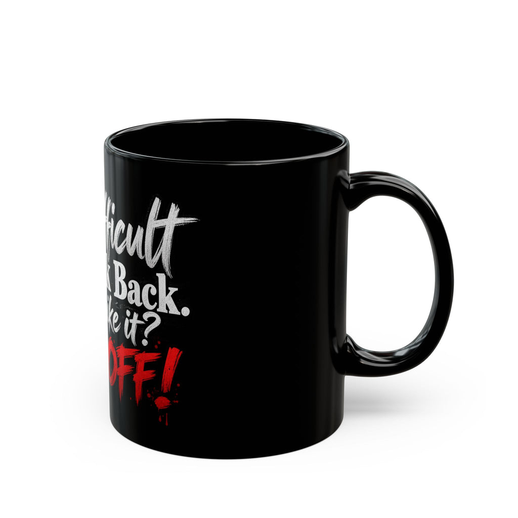 I'm Difficult and I Talk Back Mug – Funny Sarcastic Coffee Mug