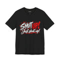 Shut Up Just Shut Up Graphic T-Shirt