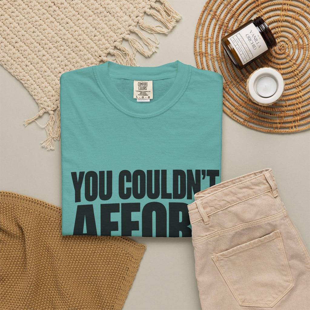 T-Shirt — "You Couldn't Afford This Shirt." Bold Graphic Tee