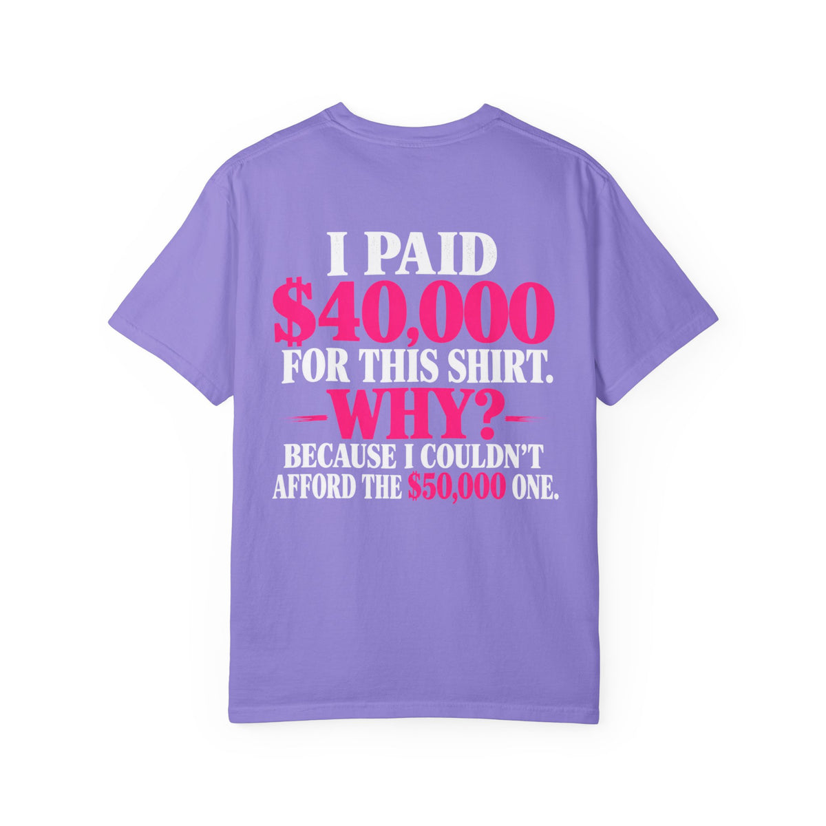 I Paid 40,000 For This Shirt T-Shirt — Funny Luxury Joke Tee