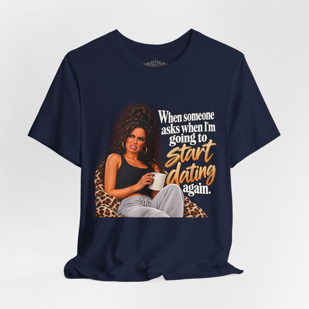Start Dating Again Funny Dating Humor T-Shirt