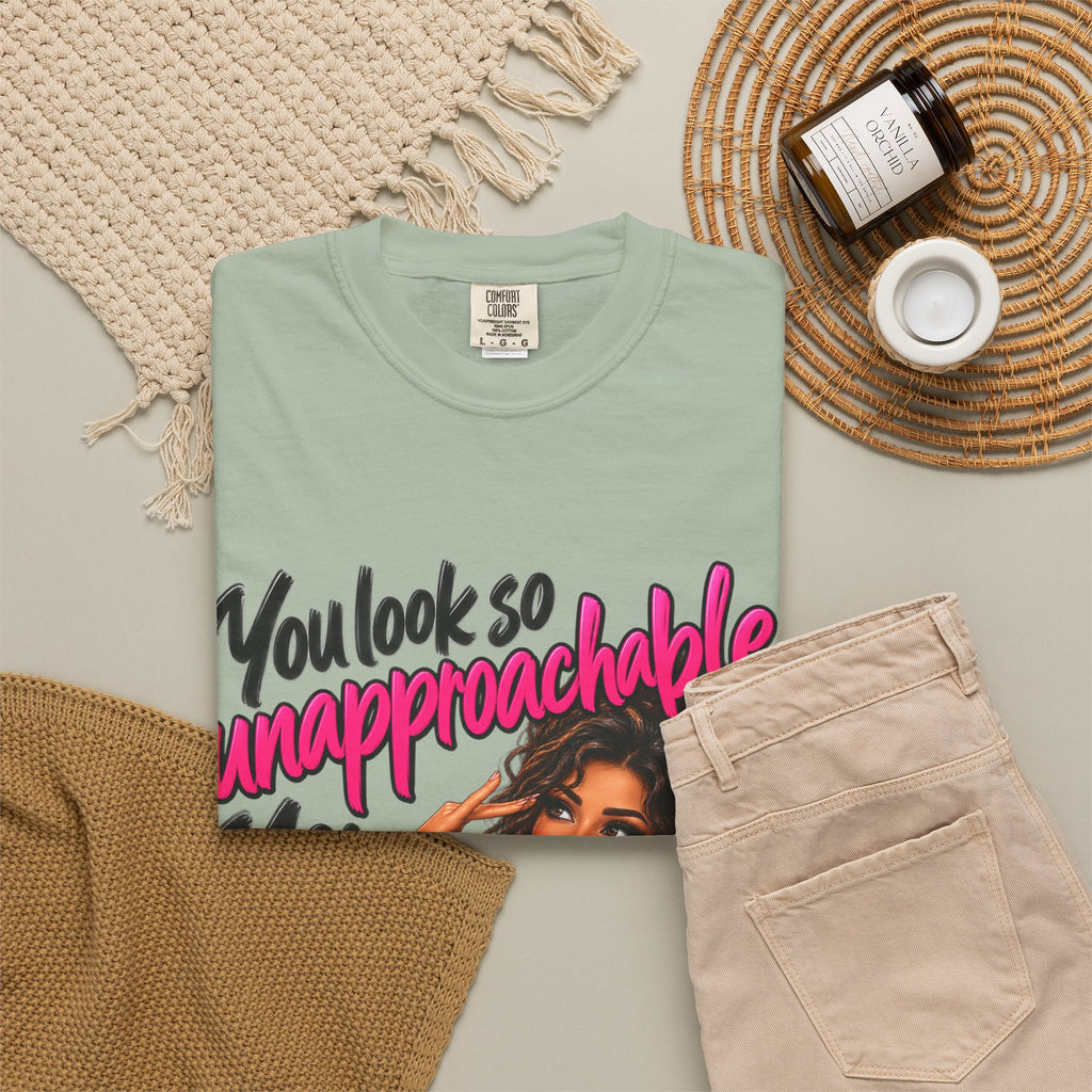 You Look So Unapproachable T-Shirt — Sassy Graphic Tee for Confident Women