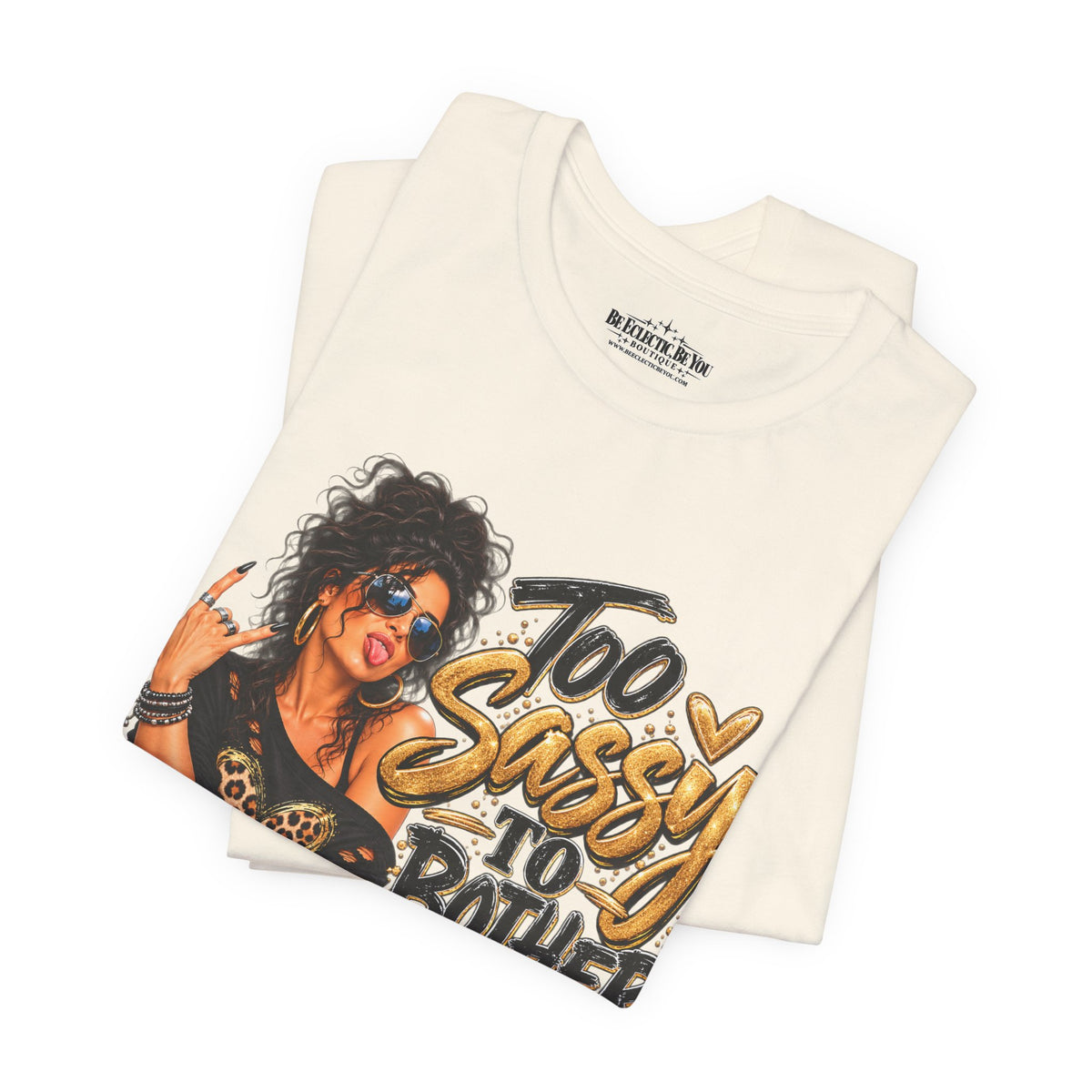 Too Sassy to Bother You Graphic T-Shirt