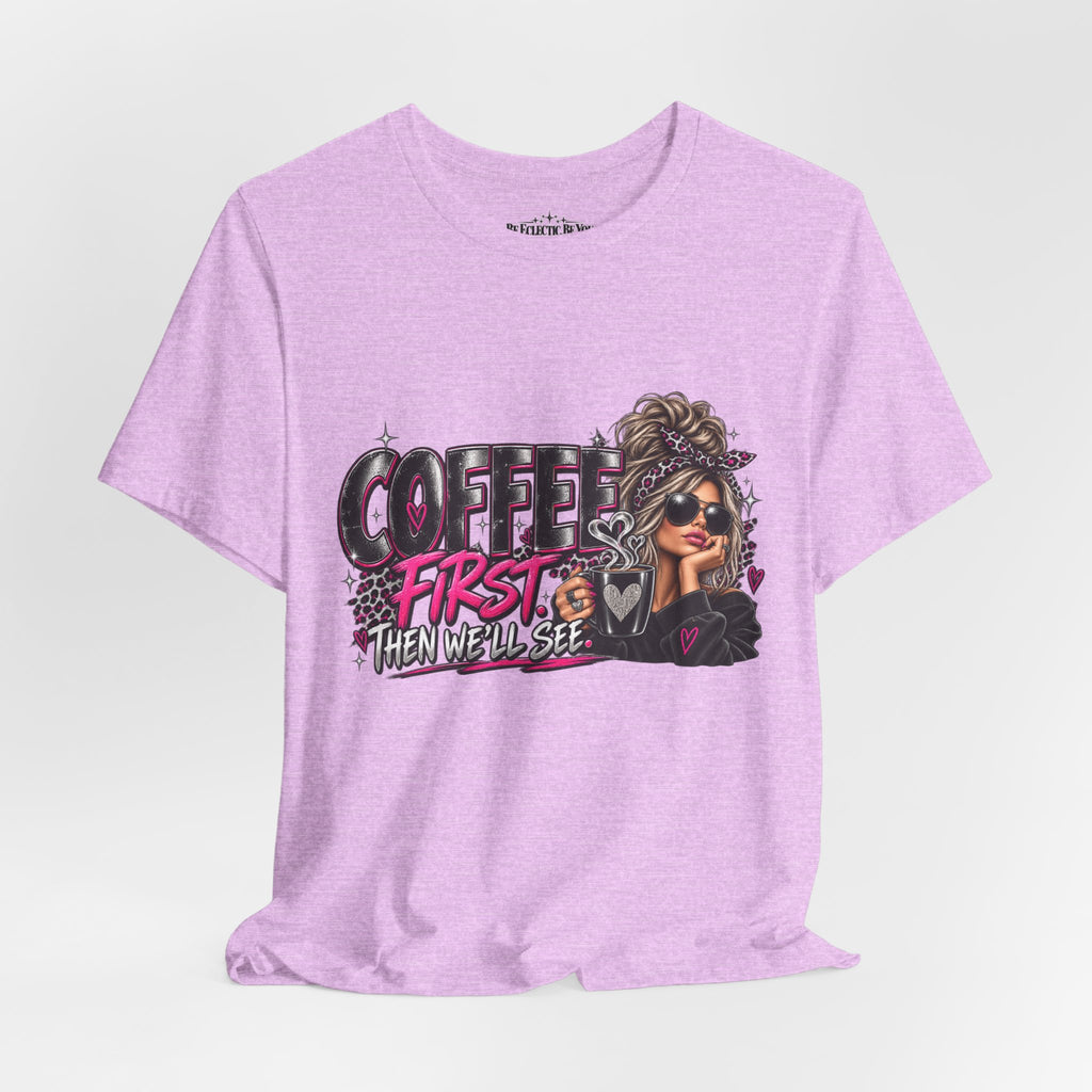 Coffee First, Then We Talk Graphic T-Shirt