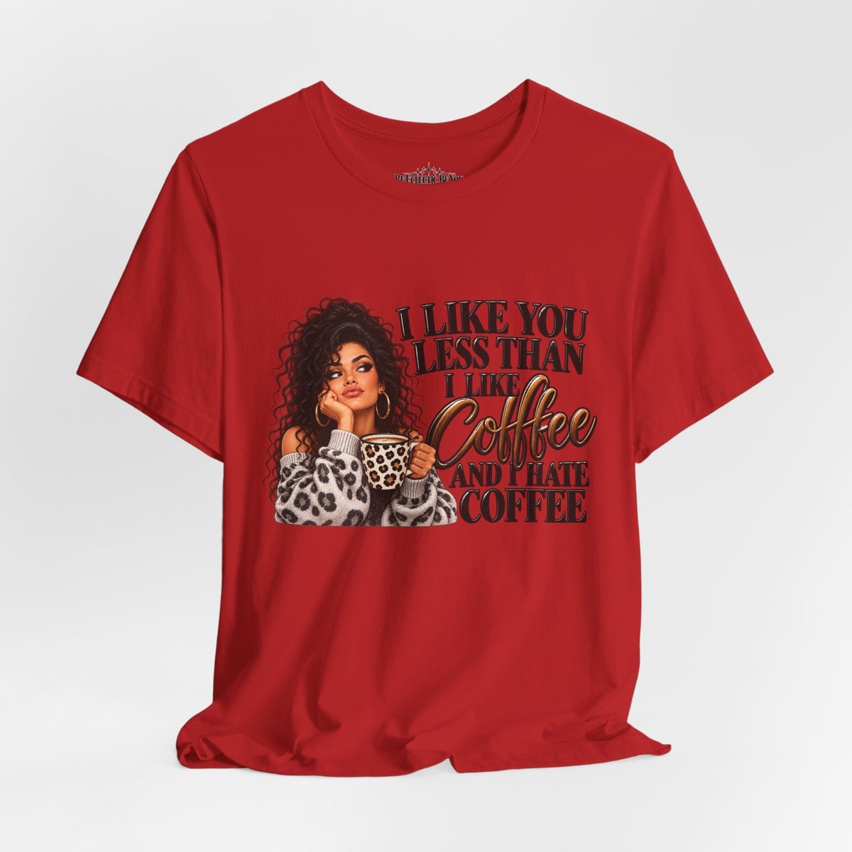 I Like You Less Than Coffee T-Shirt