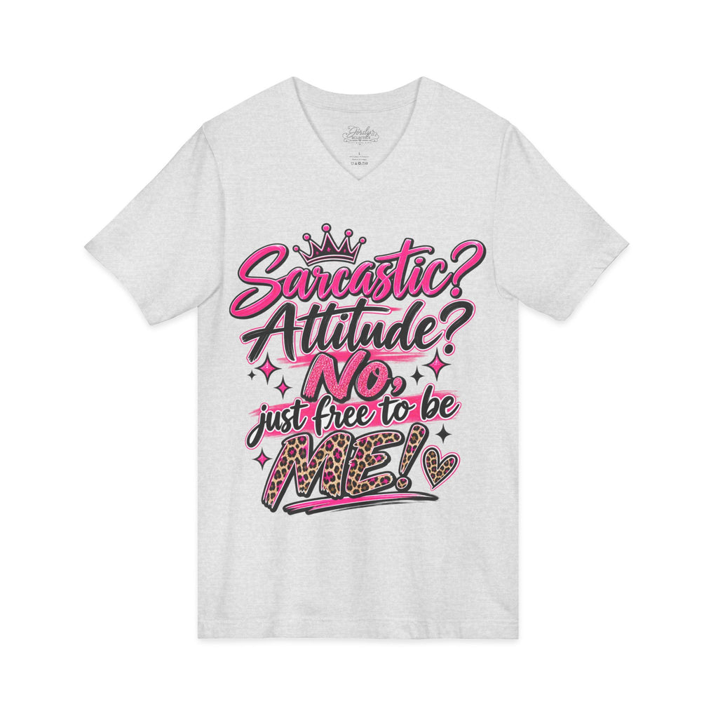 Sarcastic? Attitude? NO — Just Free to Be Me V-Neck Tee