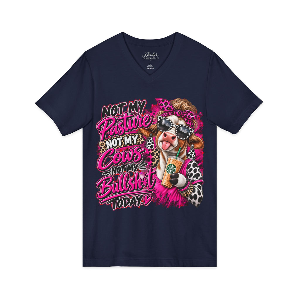 Not My Pasture Not My Cows Not My Bullshit Today V-Neck Tee