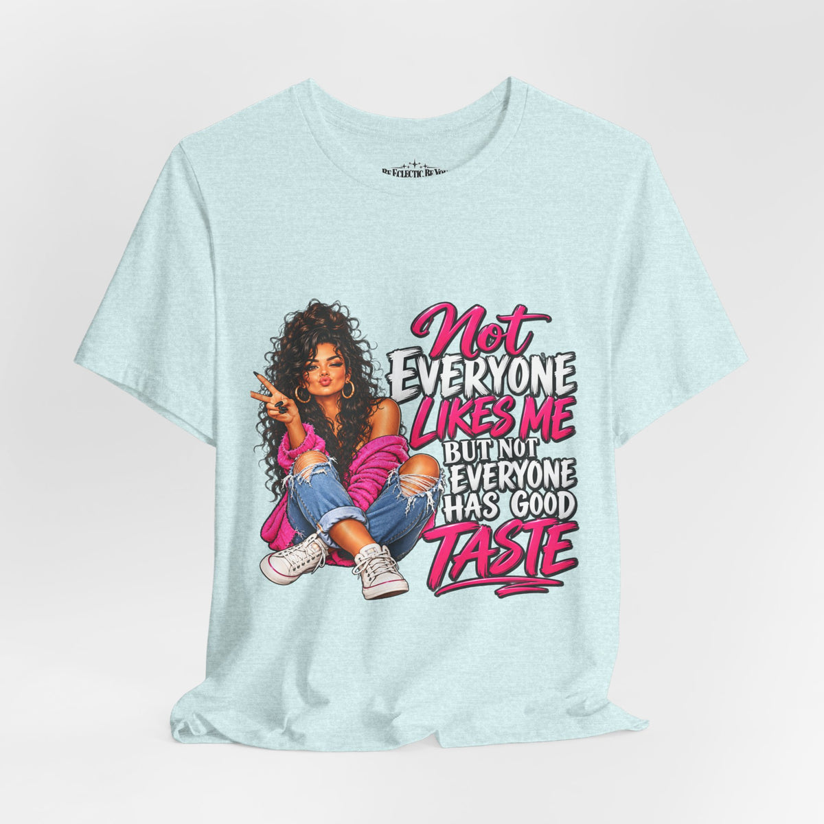 Not Everyone Likes Me But Everyone Has Good Taste Graphic Tee