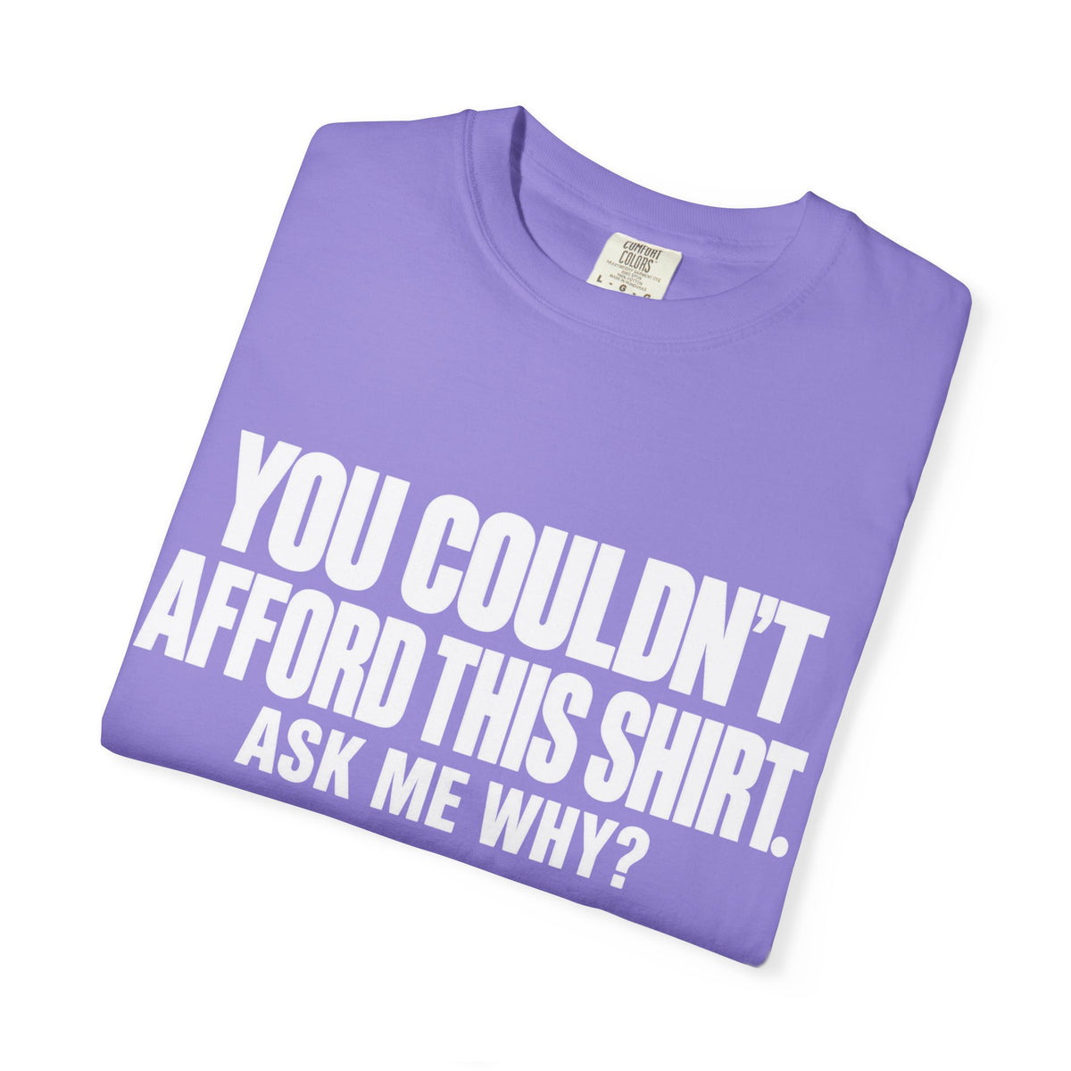 You Couldn't Afford This Shirt T-Shirt — Funny Statement Tee