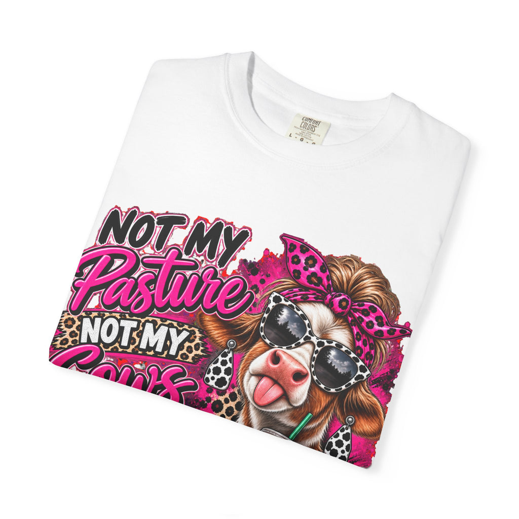 Cow Graphic T-Shirt — “Not My Pasture, Not My Cows, Not My Bullsh!t Today” Bold Cow Design