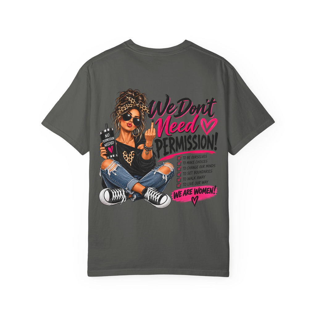 We Don't Need Permission T-Shirt — Empowered Women Graphic Tee