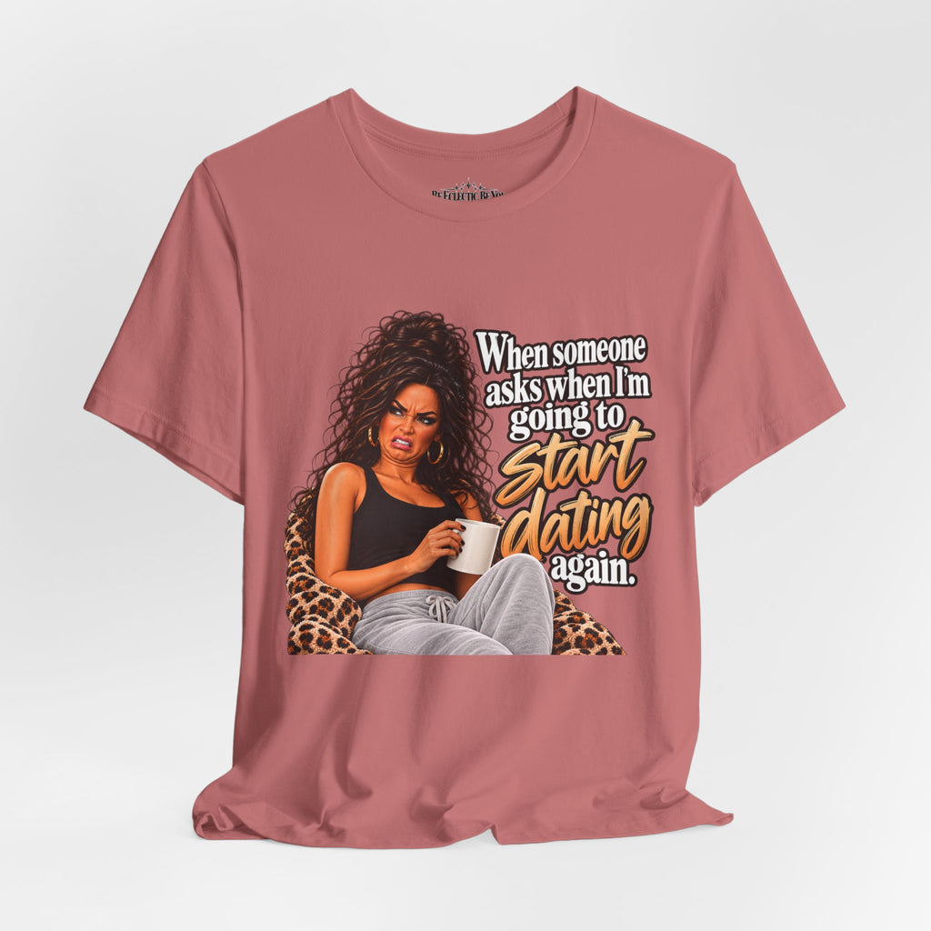 Start Dating Again Funny Dating Humor T-Shirt