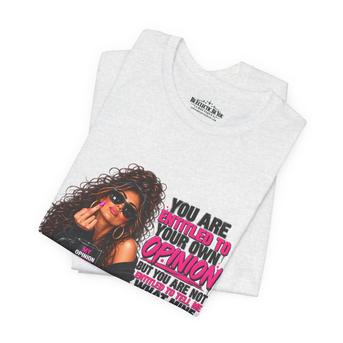 You Are Entitled to Your Own Opinion Graphic Tee