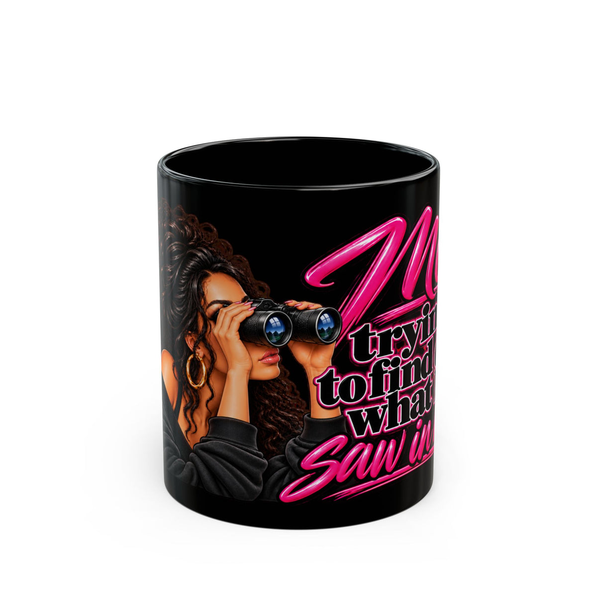 "Me Trying to Find Out What I Saw in Him" Graphic Coffee Cup